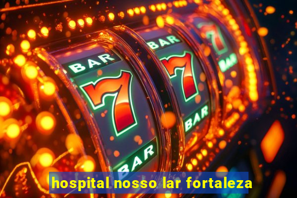 hospital nosso lar fortaleza